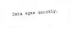 Data ages quickly.