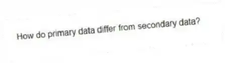 How do primary data differ from secondary data?
