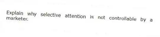 Explain why selective attention is not controllable by a marketer.