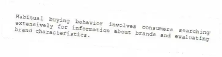 Habitual buying behavior involves consumers searching extensively for information about brands and evaluating brand characteristics.