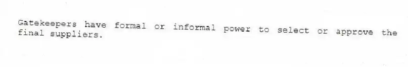Gatekeepers have formal or informal power to select or approve the final suppliers.