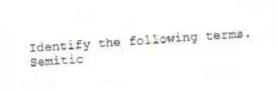 Identify the following terms.
-Semitic