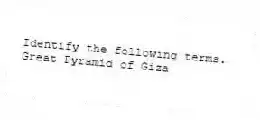Identify the following terms.
-Great Pyramid of Giza
