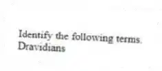 Identify the following terms.
-Dravidians