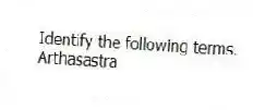 Identify the following terms.
-Arthasastra
