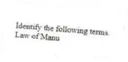 Identify the following terms.
-Law of Manu