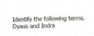 Identify the following terms.
-Dyaus and Indra