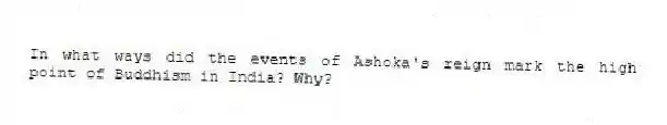 In what ways did the events of Ashoka's reign mark the high point of Buddhism in India? Why?