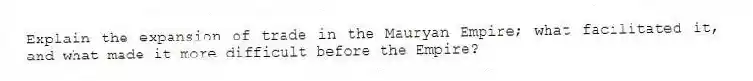 Explain the expansion of trade in the Mauryan Empire; what facilitated it, and what made it more difficult before the Empire? 