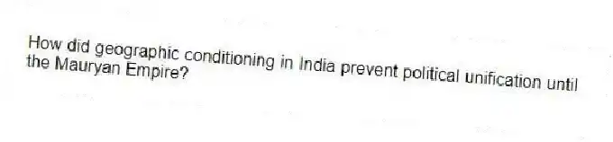 How did geographic conditioning in India prevent political unification until the Mauryan Empire? 