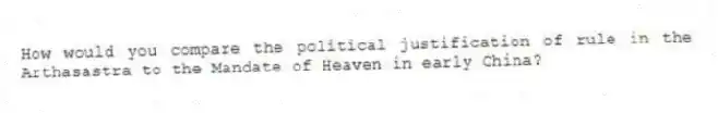 How would you compare the political justification of rule in the Arthasastra to the Mandate of Heaven in early China? 
