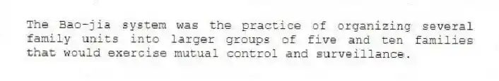 The Bao-jia system was the practice of organizing several family units into larger groups of five and ten families that would exercise mutual control and surveillance.