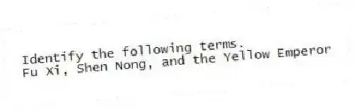 Identify the following terms.
-Fu Xi, Shen Nong, and the Yellow Emperor