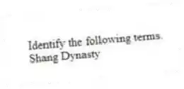 Identify the following terms.
-Shang Dynasty