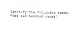 Identify the following terms.
-"the old hundred names"