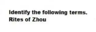 Identify the following terms.
-Rites of Zhou