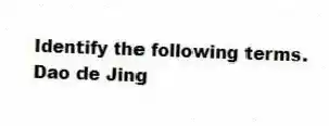 Identify the following terms.
-Dao de Jing