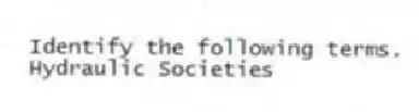 Identify the following terms.
-Hydraulic Societies
