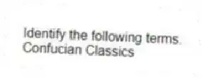 Identify the following terms.
-Confucian Classics