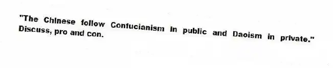 "The Chinese follow Confucianism in public and Daoism in private." Discuss, pro and con.