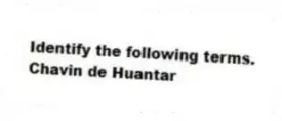 Identify the following terms.
-Chavin de Huantar