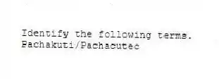 Identify the following terms.
-Pachakuti/Pachacutec