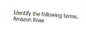 Identify the following terms.
-Amazon River