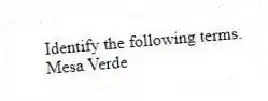 Identify the following terms.
-Mesa Verde