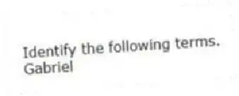 Identify the following terms.
-Gabriel