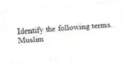 Identify the following terms.
-Muslim