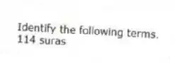 Identify the following terms.
-114 suras