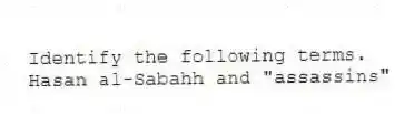 Identify the following terms.
-Hasan al-Sabahh and "assassins"