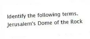 Identify the following terms.
-Jerusalem's Dome of the Rock