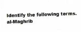 Identify the following terms.
-al-Maghrib