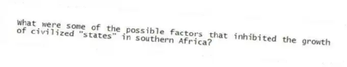 What were some of the possible factors that inhibited the growth of civilized "states" in southern Africa?