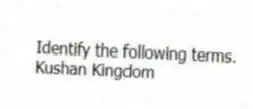 Identify the following terms.
-Kushan Kingdom