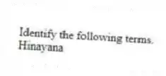 Identify the following terms.
-Hinayana