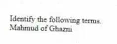 Identify the following terms.
-Mahmud of Ghazni