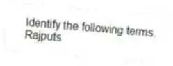Identify the following terms.
-Rajputs