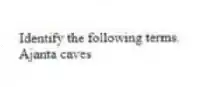 Identify the following terms.
-Ajanta caves