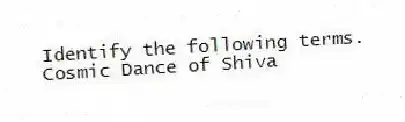 Identify the following terms.
-Cosmic Dance of Shiva