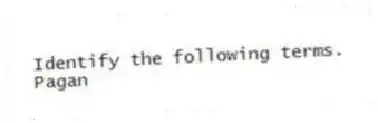 Identify the following terms.
-Pagan