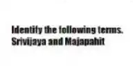 Identify the following terms.
-Srivijaya and Majapahit