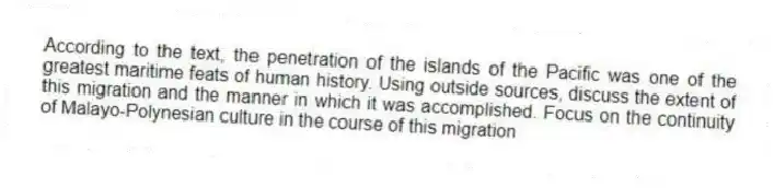 According to the text, the penetration of the islands of the Pacific was one of the greatest maritime feats of human history. Using outside sources, discuss the extent of this migration and the manner in which it was accomplished. Focus on the continuity of Malayo-Polynesian culture in the course of this migration