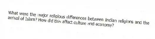 What were the major religious differences between Indian religions and the arrival of Islam? How did this affect culture and economy?