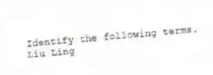 Identify the following terms.
-Liu Ling