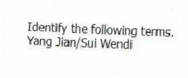 Identify the following terms.
-Yang Jian/Sui Wendi