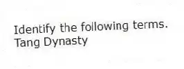 Identify the following terms.
-Tang Dynasty