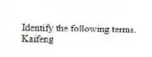 Identify the following terms.
-Kaifeng