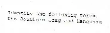 Identify the following terms.
-the Southern Song and Hangzhou